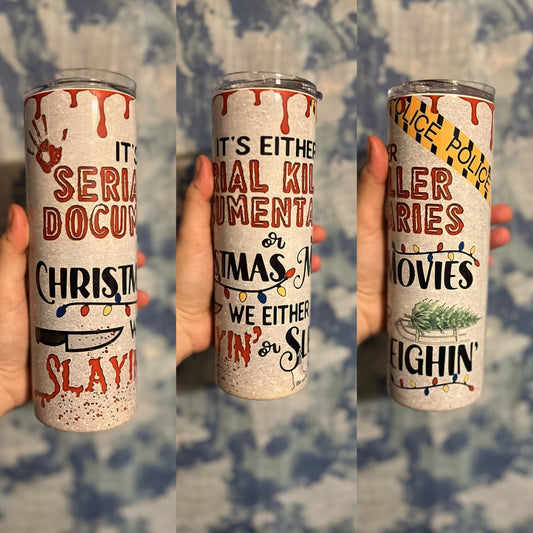 Serial Killers Documentaries // or // Christmas Movies // we either // slayin' // or // sleighin' // Custom 20 oz tumbler
